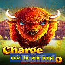 quiz to win paga mesmo quiz paga mesmo